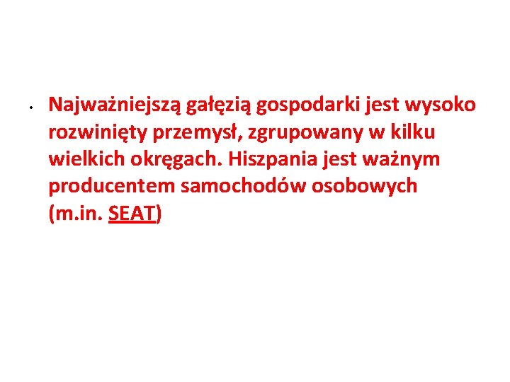 • Najważniejszą gałęzią gospodarki jest wysoko rozwinięty przemysł, zgrupowany w kilku wielkich okręgach. • Najważniejszą gałęzią gospodarki jest wysoko rozwinięty przemysł, zgrupowany w kilku wielkich okręgach.