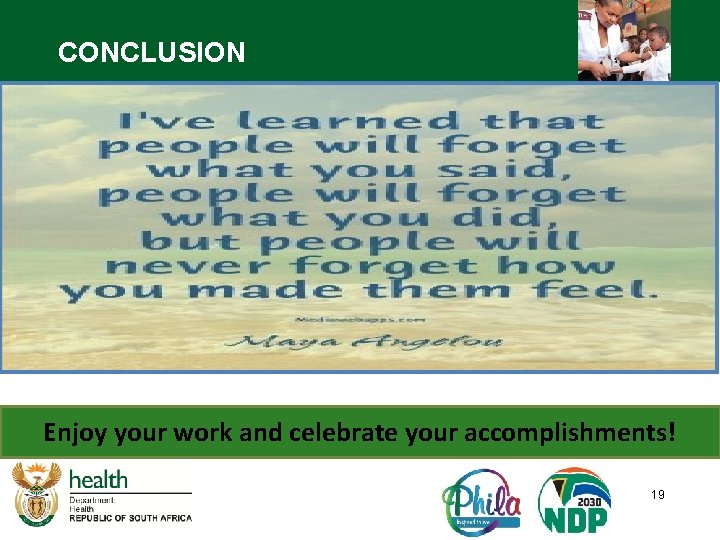 CONCLUSION Enjoy your work and celebrate your accomplishments! 19 CONCLUSION Enjoy your work and celebrate your accomplishments! 19