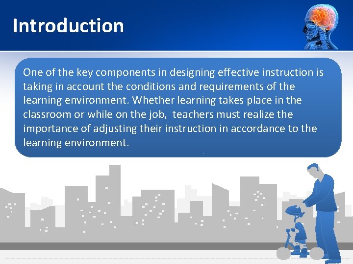 Introduction One of the key components in designing effective instruction is taking in account Introduction One of the key components in designing effective instruction is taking in account