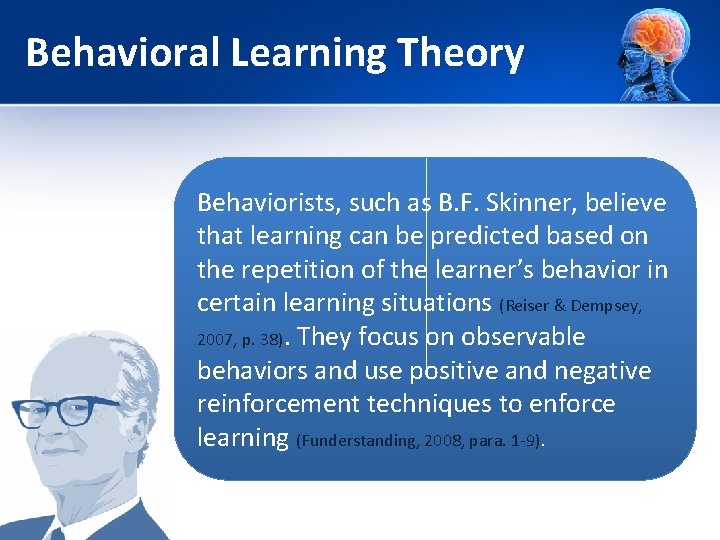 Behavioral Learning Theory Behaviorists, such as B. F. Skinner, believe that learning can be Behavioral Learning Theory Behaviorists, such as B. F. Skinner, believe that learning can be