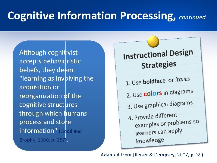 Cognitive Information Processing, continued Although cognitivist accepts behavioristic beliefs, they deem “learning as involving Cognitive Information Processing, continued Although cognitivist accepts behavioristic beliefs, they deem “learning as involving
