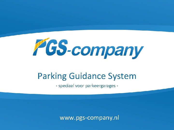 Parking Guidance System - speciaal voor parkeergarages - www. pgs-company. nl 
