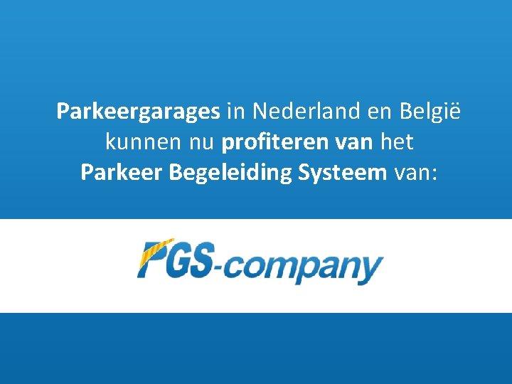 Parkeergarages in Nederland en België kunnen nu profiteren van het Parkeer Begeleiding Systeem van: