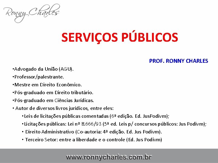 SERVIÇOS PÚBLICOS PROF. RONNY CHARLES • Advogado da União (AGU). • Professor/palestrante. • Mestre