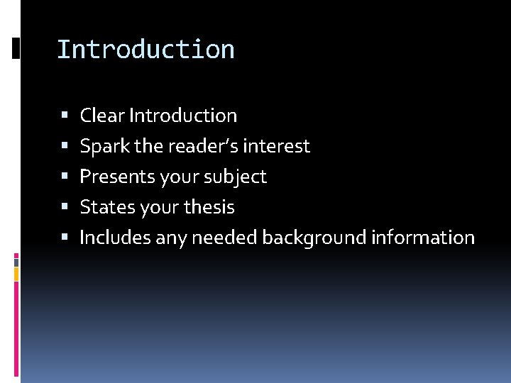 Introduction Clear Introduction Spark the reader’s interest Presents your subject States your thesis Includes