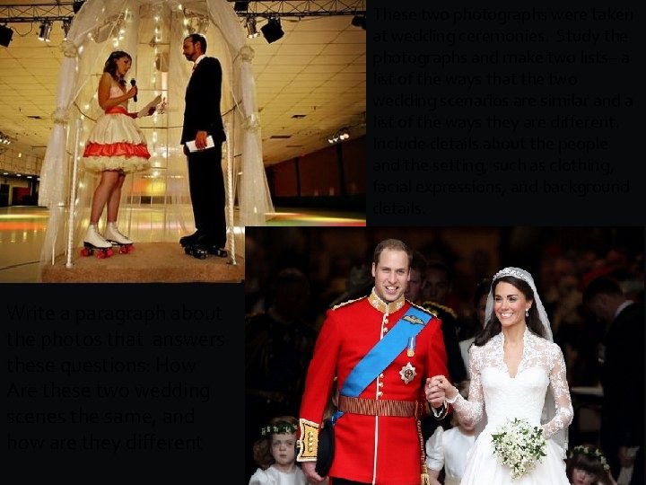 These two photographs were taken at wedding ceremonies. Study the photographs and make two