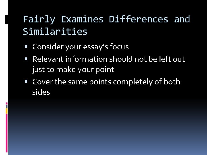 Fairly Examines Differences and Similarities Consider your essay’s focus Relevant information should not be