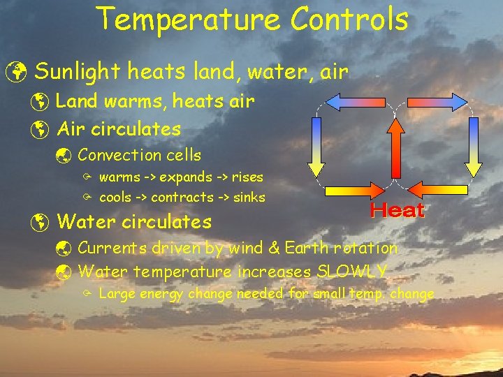 Temperature Controls ü Sunlight heats land, water, air þ Land warms, heats air þ