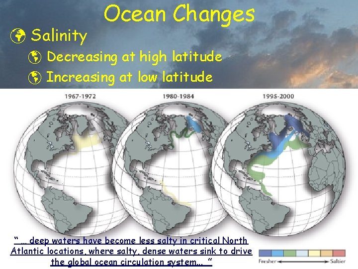 ü Salinity Ocean Changes þ Decreasing at high latitude þ Increasing at low latitude