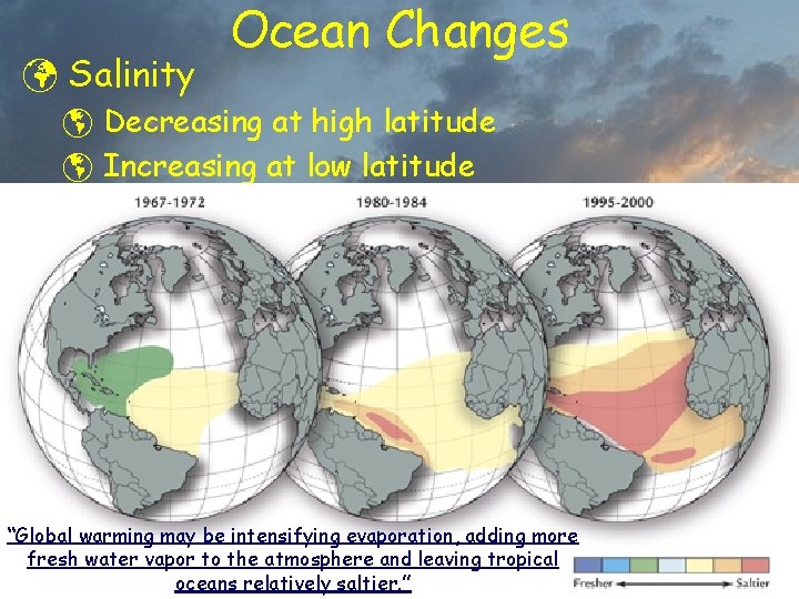 ü Salinity Ocean Changes þ Decreasing at high latitude þ Increasing at low latitude