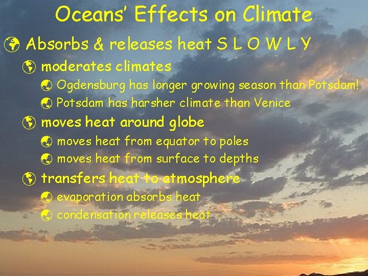 Oceans’ Effects on Climate ü Absorbs & releases heat S L O W L