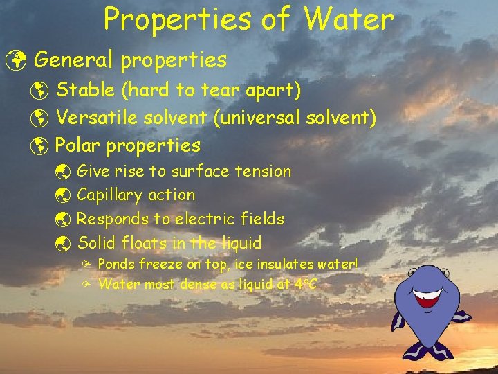 Properties of Water ü General properties þ Stable (hard to tear apart) þ Versatile