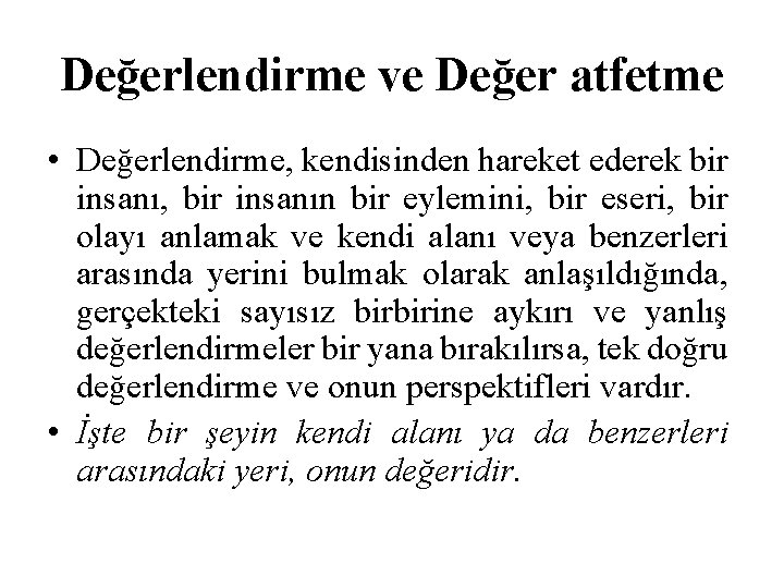Değerlendirme ve Değer atfetme • Değerlendirme, kendisinden hareket ederek bir insanı, bir insanın bir Değerlendirme ve Değer atfetme • Değerlendirme, kendisinden hareket ederek bir insanı, bir insanın bir
