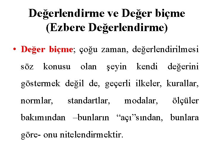 Değerlendirme ve Değer biçme (Ezbere Değerlendirme) • Değer biçme; çoğu zaman, değerlendirilmesi söz konusu