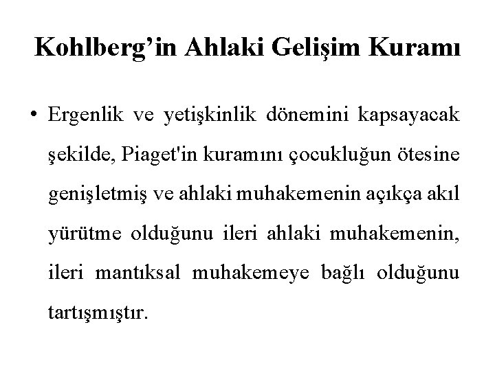 Kohlberg’in Ahlaki Gelişim Kuramı • Ergenlik ve yetişkinlik dönemini kapsayacak şekilde, Piaget'in kuramını çocukluğun