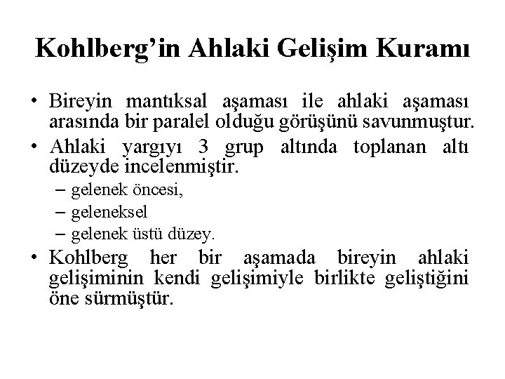 Kohlberg’in Ahlaki Gelişim Kuramı • Bireyin mantıksal aşaması ile ahlaki aşaması arasında bir paralel Kohlberg’in Ahlaki Gelişim Kuramı • Bireyin mantıksal aşaması ile ahlaki aşaması arasında bir paralel
