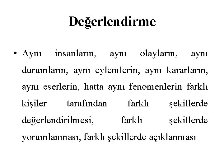 Değerlendirme • Aynı insanların, aynı olayların, aynı durumların, aynı eylemlerin, aynı kararların, aynı eserlerin, Değerlendirme • Aynı insanların, aynı olayların, aynı durumların, aynı eylemlerin, aynı kararların, aynı eserlerin,