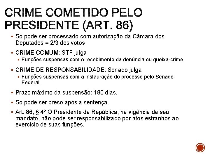 § Só pode ser processado com autorização da Câmara dos Deputados = 2/3 dos