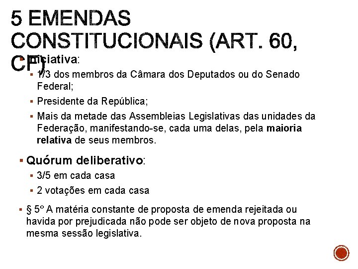 § Iniciativa: § 1/3 dos membros da Câmara dos Deputados ou do Senado Federal;