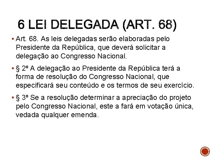 § Art. 68. As leis delegadas serão elaboradas pelo Presidente da República, que deverá