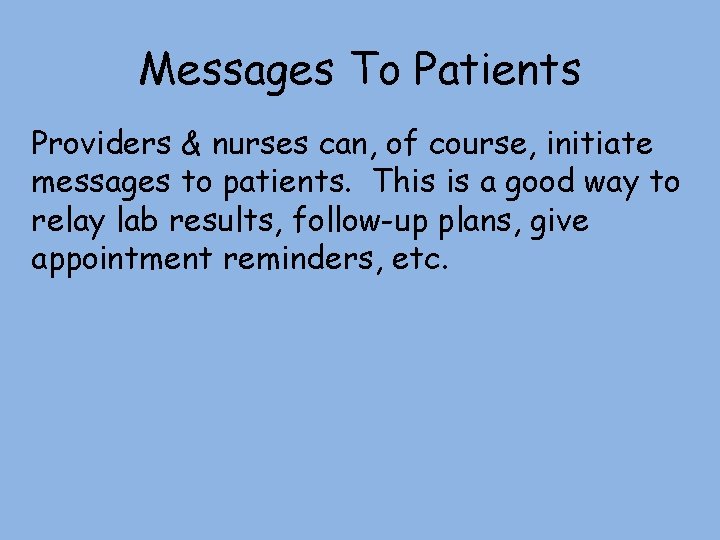 Messages To Patients Providers & nurses can, of course, initiate messages to patients. This