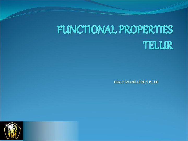 FUNCTIONAL PROPERTIES TELUR HERLY EVANUARINI, S. Pt. , MP FUNCTIONAL PROPERTIES TELUR HERLY EVANUARINI, S. Pt. , MP