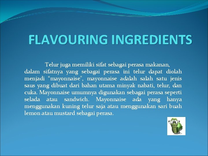 FLAVOURING INGREDIENTS Telur juga memiliki sifat sebagai perasa makanan, dalam sifatnya yang sebagai perasa FLAVOURING INGREDIENTS Telur juga memiliki sifat sebagai perasa makanan, dalam sifatnya yang sebagai perasa