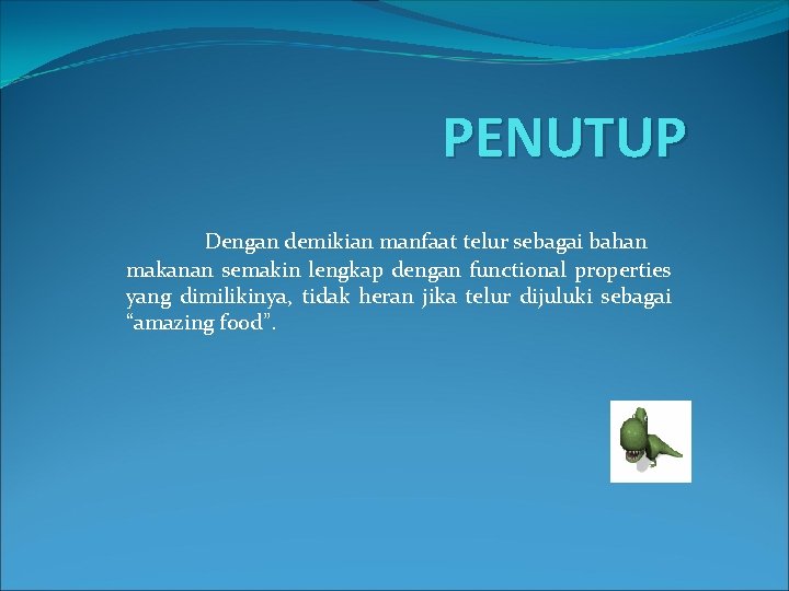 PENUTUP Dengan demikian manfaat telur sebagai bahan makanan semakin lengkap dengan functional properties yang PENUTUP Dengan demikian manfaat telur sebagai bahan makanan semakin lengkap dengan functional properties yang