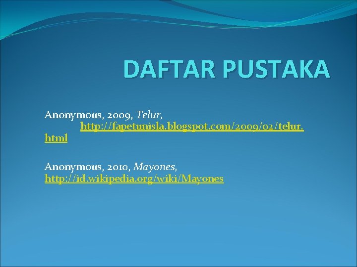 DAFTAR PUSTAKA Anonymous, 2009, Telur, http: //fapetunisla. blogspot. com/2009/02/telur. html Anonymous, 2010, Mayones, http: DAFTAR PUSTAKA Anonymous, 2009, Telur, http: //fapetunisla. blogspot. com/2009/02/telur. html Anonymous, 2010, Mayones, http: