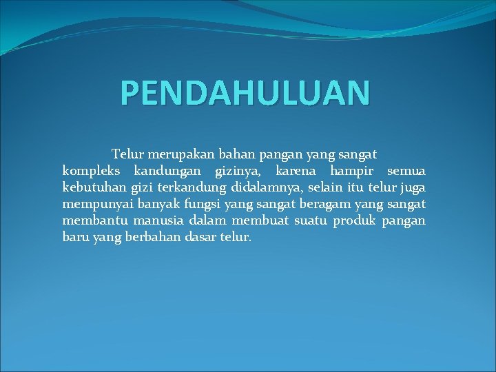 PENDAHULUAN Telur merupakan bahan pangan yang sangat kompleks kandungan gizinya, karena hampir semua kebutuhan PENDAHULUAN Telur merupakan bahan pangan yang sangat kompleks kandungan gizinya, karena hampir semua kebutuhan