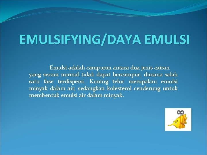 EMULSIFYING/DAYA EMULSI Emulsi adalah campuran antara dua jenis cairan yang secara normal tidak dapat EMULSIFYING/DAYA EMULSI Emulsi adalah campuran antara dua jenis cairan yang secara normal tidak dapat