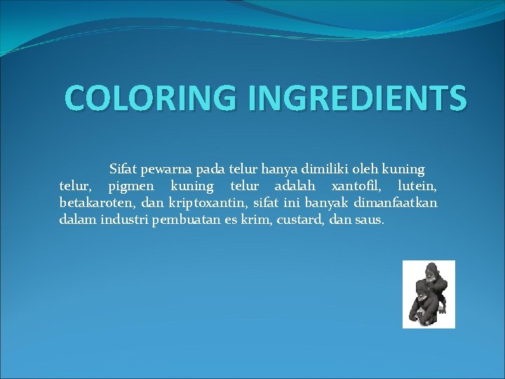 COLORING INGREDIENTS Sifat pewarna pada telur hanya dimiliki oleh kuning telur, pigmen kuning telur COLORING INGREDIENTS Sifat pewarna pada telur hanya dimiliki oleh kuning telur, pigmen kuning telur