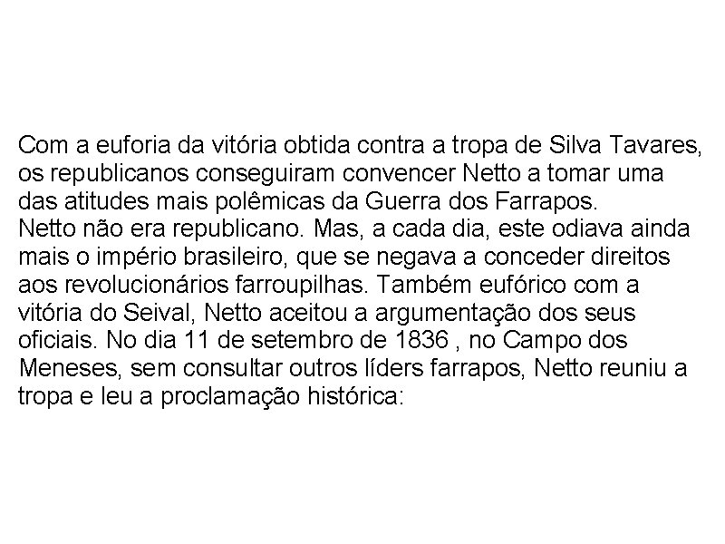  Com a euforia da vitória obtida contra a tropa de Silva Tavares, os