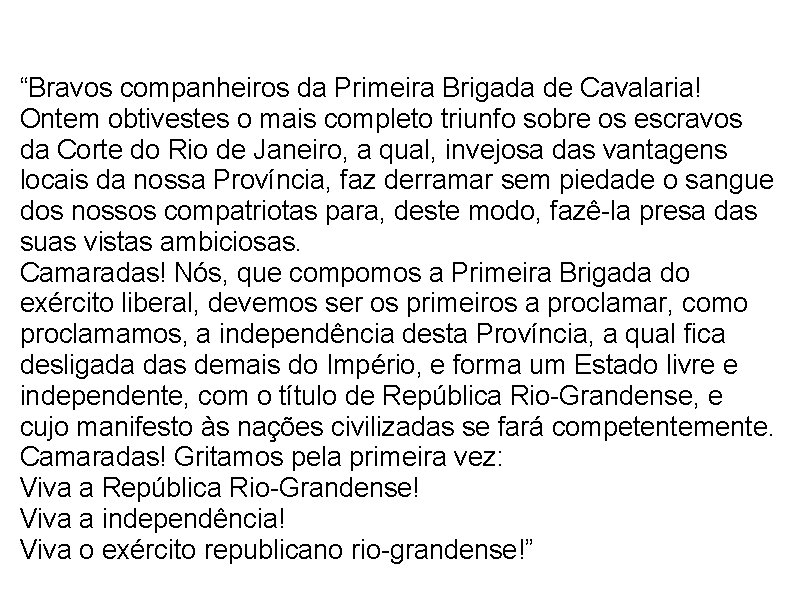  “Bravos companheiros da Primeira Brigada de Cavalaria! Ontem obtivestes o mais completo triunfo