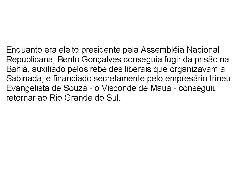  Enquanto era eleito presidente pela Assembléia Nacional Republicana, Bento Gonçalves conseguia fugir da