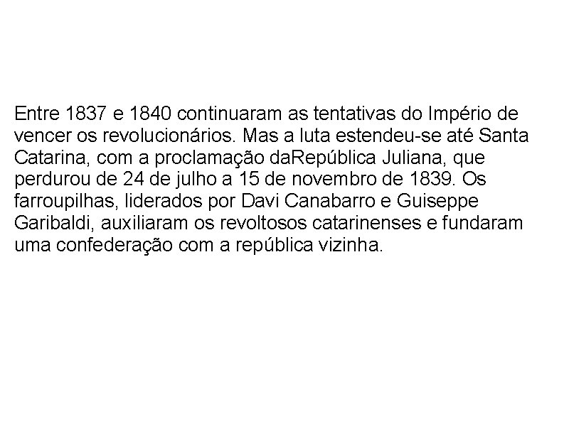  Entre 1837 e 1840 continuaram as tentativas do Império de vencer os revolucionários.