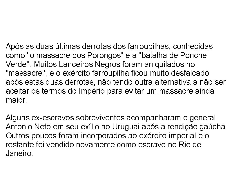  Após as duas últimas derrotas dos farroupilhas, conhecidas como "o massacre dos Porongos"