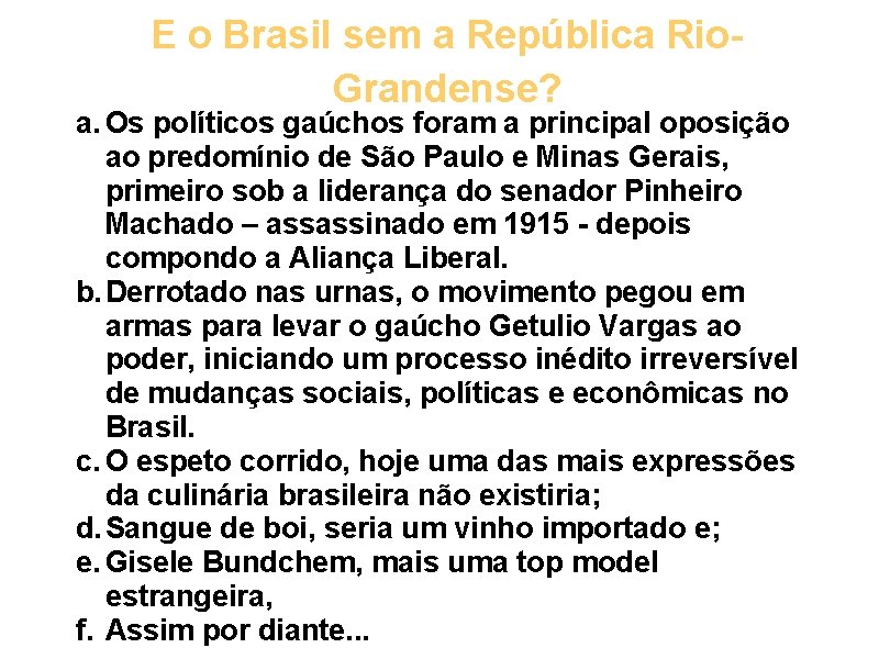 E o Brasil sem a República Rio. Grandense? a. Os políticos gaúchos foram a
