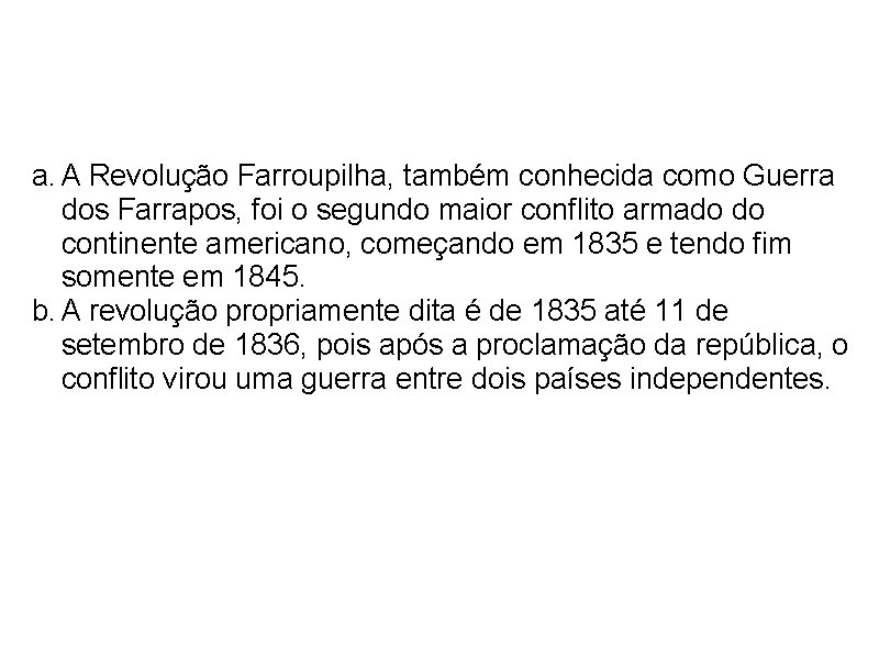  a. A Revolução Farroupilha, também conhecida como Guerra dos Farrapos, foi o segundo