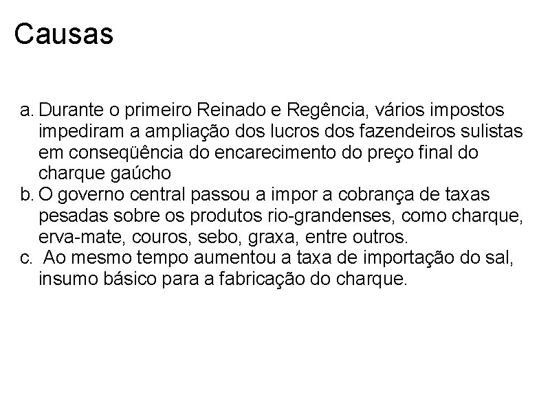 Causas a. Durante o primeiro Reinado e Regência, vários impostos impediram a ampliação dos