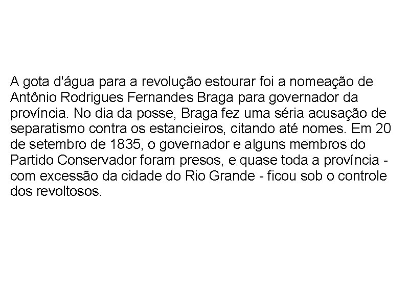  A gota d'água para a revolução estourar foi a nomeação de Antônio Rodrigues
