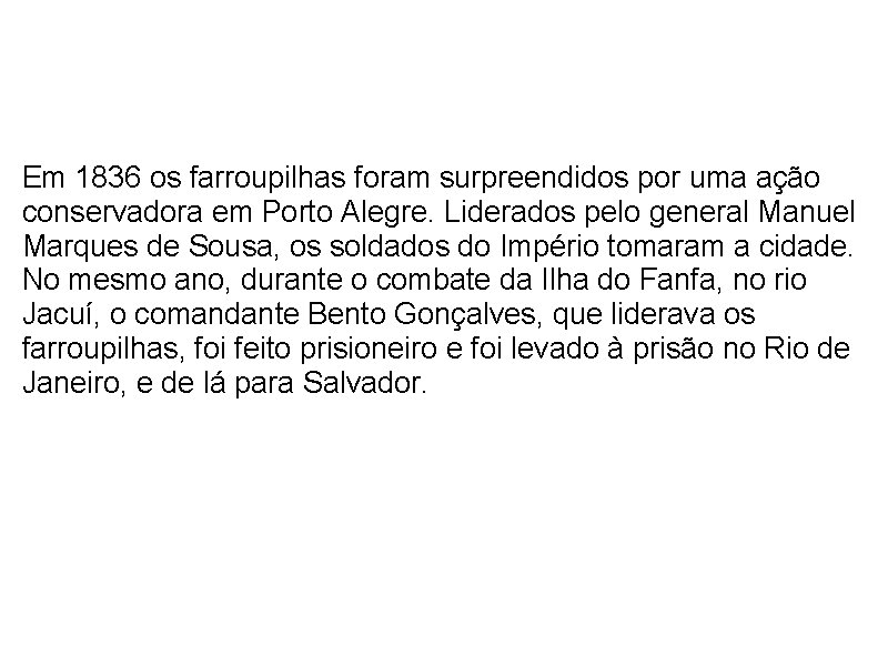  Em 1836 os farroupilhas foram surpreendidos por uma ação conservadora em Porto Alegre.