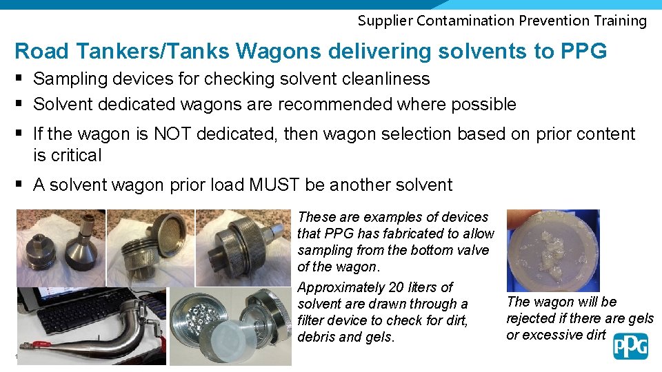 Supplier Contamination Prevention Training Road Tankers/Tanks Wagons delivering solvents to PPG § Sampling devices