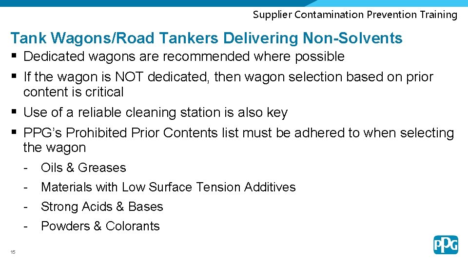 Supplier Contamination Prevention Training Tank Wagons/Road Tankers Delivering Non-Solvents § Dedicated wagons are recommended