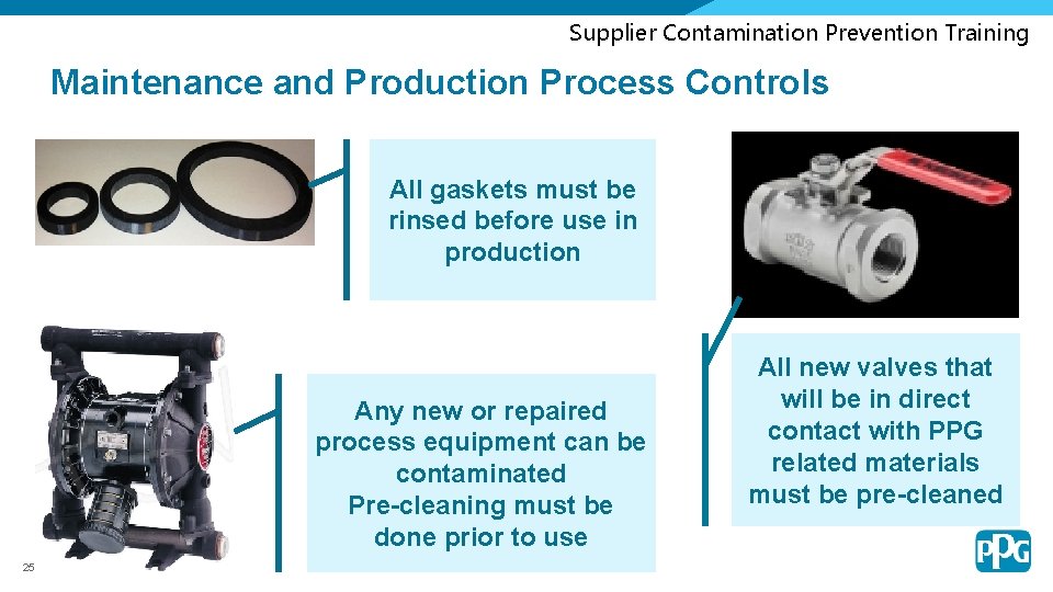 Supplier Contamination Prevention Training Maintenance and Production Process Controls All gaskets must be rinsed