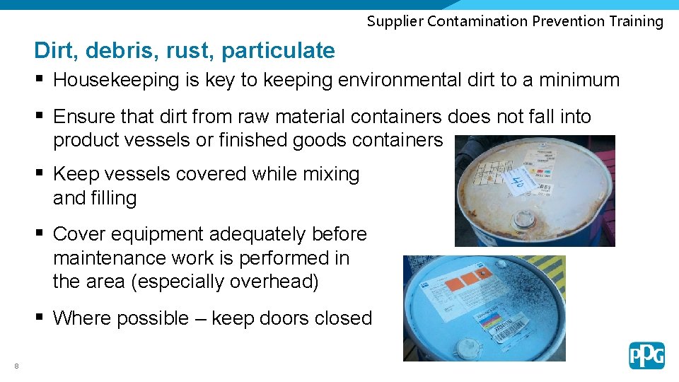 Supplier Contamination Prevention Training Dirt, debris, rust, particulate § Housekeeping is key to keeping