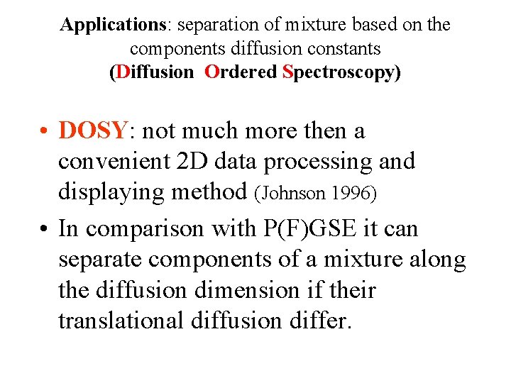 Applications: separation of mixture based on the components diffusion constants (Diffusion Ordered Spectroscopy) •
