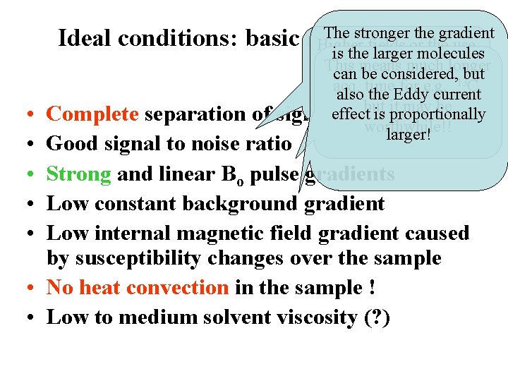 The stronger the gradient Ideal conditions: basic requirements Higher the use is thefields largerormolecules