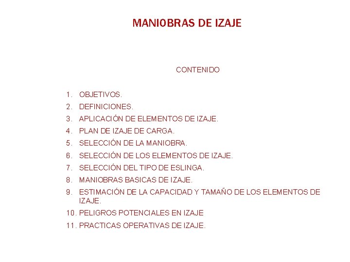 MANIOBRAS DE IZAJE CONTENIDO 1. OBJETIVOS. 2. DEFINICIONES. 3. APLICACIÓN DE ELEMENTOS DE IZAJE.