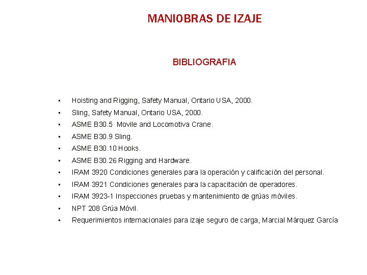 MANIOBRAS DE IZAJE BIBLIOGRAFIA • Hoisting and Rigging, Safety Manual, Ontario USA, 2000. •